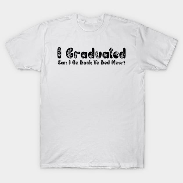 I Graduated Can I Go Back To Bed Now T-Shirt by ALLAMDZ